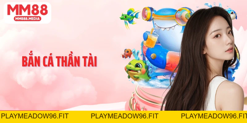 Bắn Cá Thần Tài: Nơi Quy Tụ Các Cơ Hội Săn Thưởng Đỉnh Cao - PLAYMEADOW96.FIT