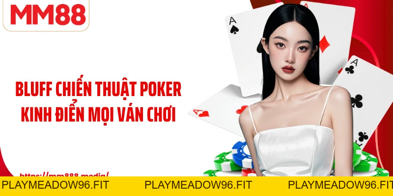 Bluff Nghệ Thuật Ẩn Giấu Sức Mạnh Trong Poker - PLAYMEADOW96.FIT