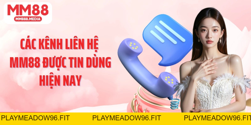 Liên Hệ MM88 Kênh Kết Nối Nhanh Chóng Và Hiệu Quả Cho Người Dùng - PLAYMEADOW96.FIT