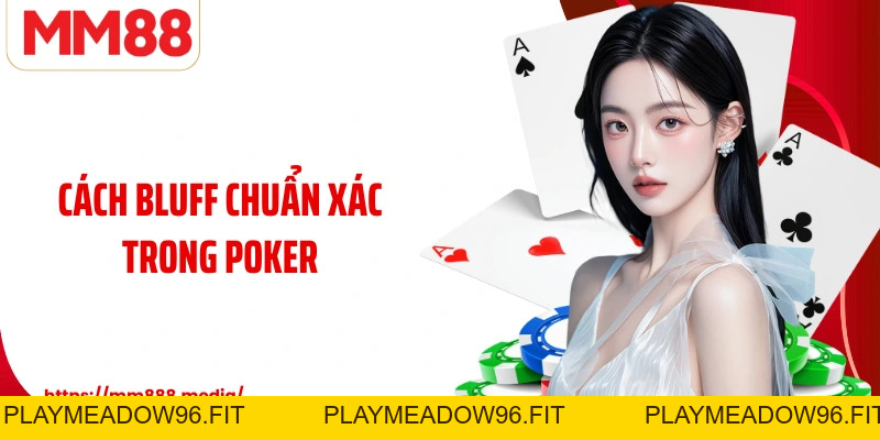 Bluff Nghệ Thuật Ẩn Giấu Sức Mạnh Trong Poker - PLAYMEADOW96.FIT