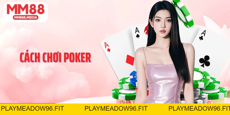 Cách Chơi Poker MM88: Bí Quyết Chinh Phục Mọi Ván Bài - PLAYMEADOW96.FIT