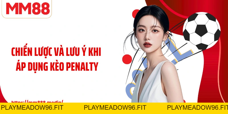 Kèo Penalty: Vũ Khí Bí Mật Trong Những Trận Cầu Định Đoạt - PLAYMEADOW96.FIT