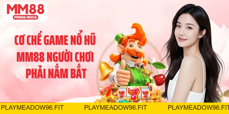 Nổ Hũ MM88: Tổng Hợp Các Thể Loại Game Quay Hũ Hot Nhất - PLAYMEADOW96.FIT