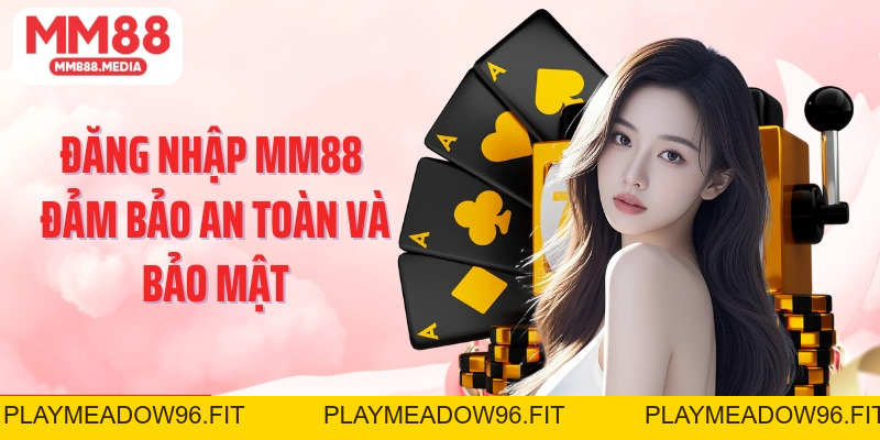 Đăng Nhập MM88 - Hướng Dẫn Đăng Nhập Vào MM88 An Toàn - PLAYMEADOW96.FIT