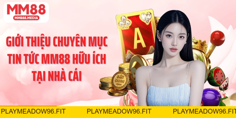 Tin Tức MM88: Nguồn Cập Nhật Thông Tin Cá Cược Mới Nhất - PLAYMEADOW96.FIT
