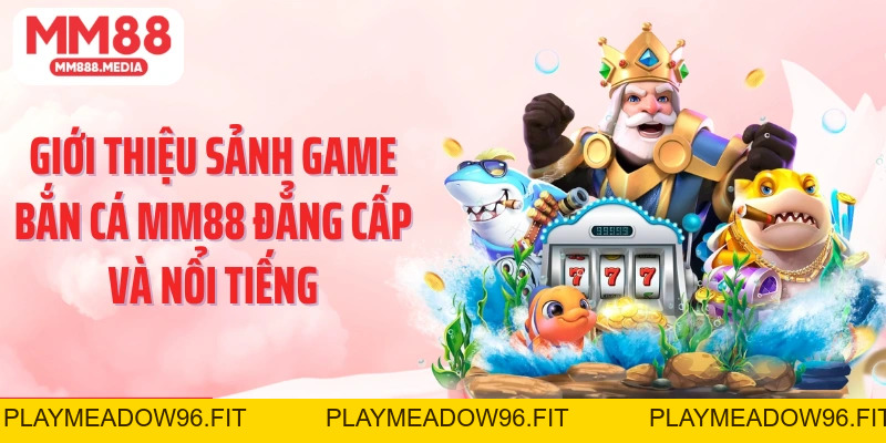 Bắn Cá MM88: Săn Thưởng Lớn Trong Thế Giới Đại Dương - PLAYMEADOW96.FIT