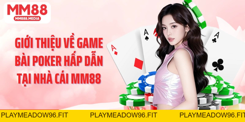 Cách Chơi Poker MM88: Bí Quyết Chinh Phục Mọi Ván Bài - PLAYMEADOW96.FIT