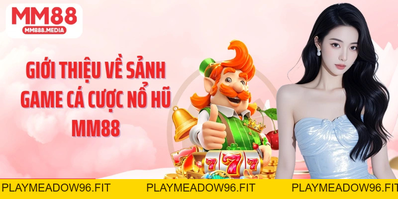 Nổ Hũ MM88: Tổng Hợp Các Thể Loại Game Quay Hũ Hot Nhất - PLAYMEADOW96.FIT