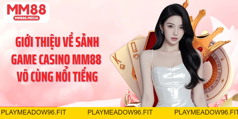 Casino MM88: Trải Nghiệm Cá Cược Sòng Bạc Uy Tín Nhất - PLAYMEADOW96.FIT