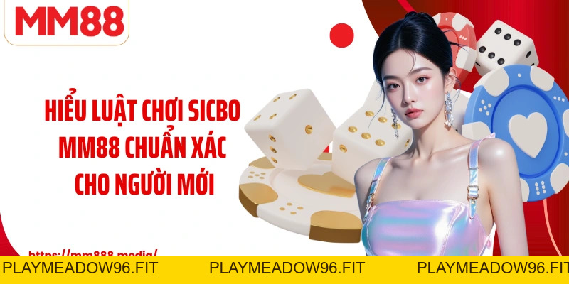 Sicbo MM88 Trò Chơi Xúc Xắc Kịch Tính Và Bí Quyết Chinh Phục - PLAYMEADOW96.FIT
