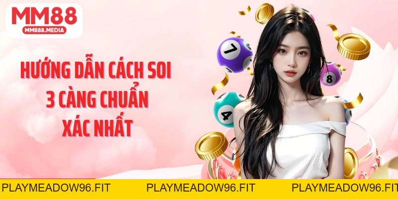 Soi Cầu 3 Càng Phương Pháp Dự Đoán Xổ Số Chính Xác Và Hiệu Quả - PLAYMEADOW96.FIT