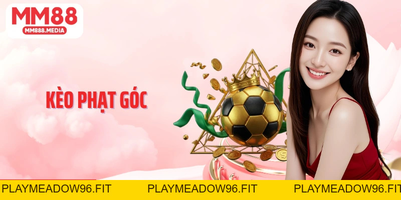 Kèo Phạt Góc Và Kiến Thức Cá Cược Cơ Bản Cùng MM88 - PLAYMEADOW96.FIT