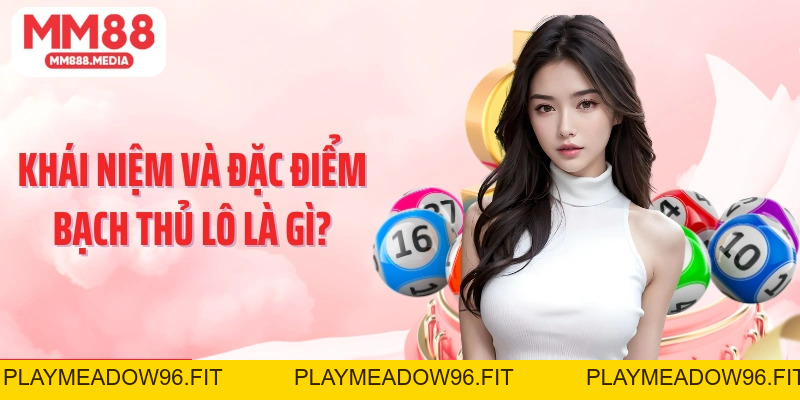 Bạch Thủ Lô Là Gì Khái Niệm, Cách Chơi Và Kinh Nghiệm Hiệu Quả - PLAYMEADOW96.FIT