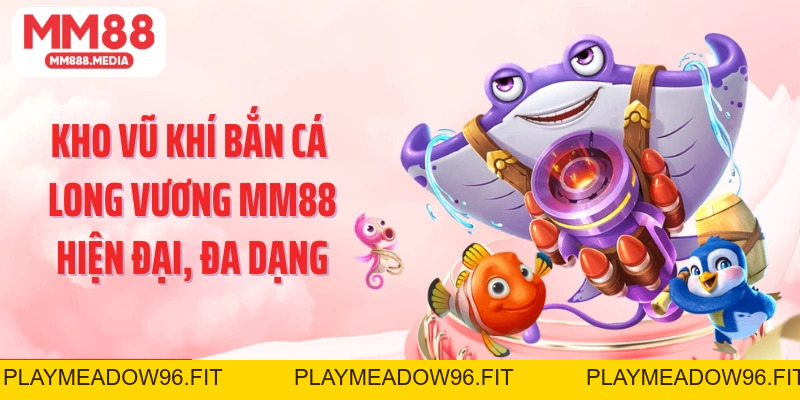 Bắn Cá Long Vương: Săn Thưởng Đại Dương Kịch Tính Tại MM88 - PLAYMEADOW96.FIT
