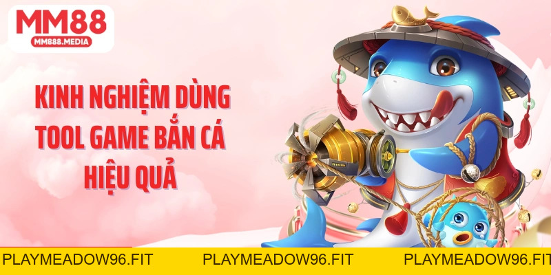 Tool Bắn Cá: Công Cụ Giúp Bạn Săn Bắn Đại Dương Hiệu Quả - PLAYMEADOW96.FIT