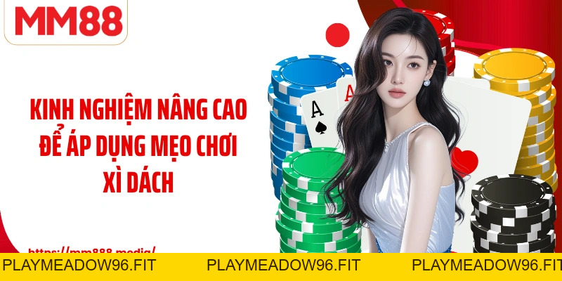 Mẹo Chơi Xì Dách Tại MM88 Bí Quyết Xử Lý Tình Huống Thông Minh - PLAYMEADOW96.FIT