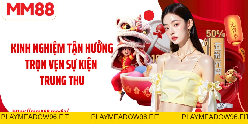 Sự Kiện Trung Thu MM88 Đêm Hội Rực Rỡ Cùng Ưu Đãi Đặc Biệt - PLAYMEADOW96.FIT