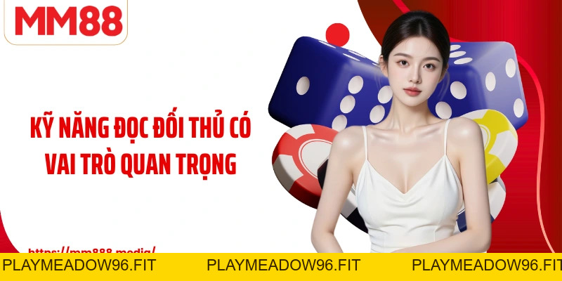 Đọc Vị Đối Thủ Kỹ Năng Tạo Khác Biệt Trên Bàn Poker MM88 - PLAYMEADOW96.FIT