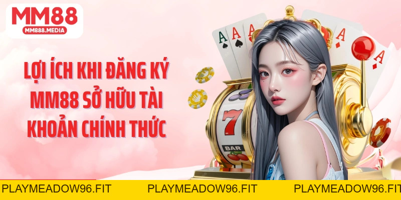 Đăng Ký MM88 | Hướng Dẫn Đăng Ký MM88 Chính Xác Nhất - PLAYMEADOW96.FIT