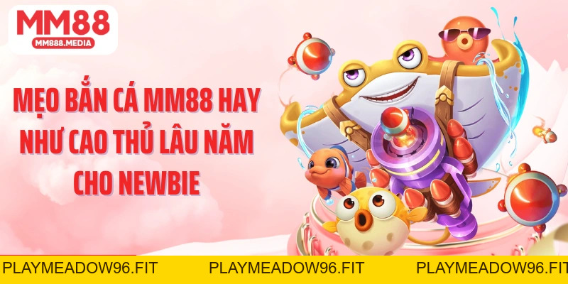 Bắn Cá MM88: Săn Thưởng Lớn Trong Thế Giới Đại Dương - PLAYMEADOW96.FIT
