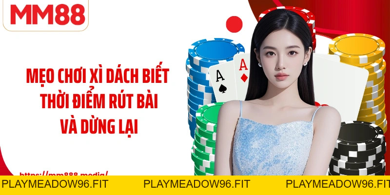 Mẹo Chơi Xì Dách Tại MM88 Bí Quyết Xử Lý Tình Huống Thông Minh - PLAYMEADOW96.FIT