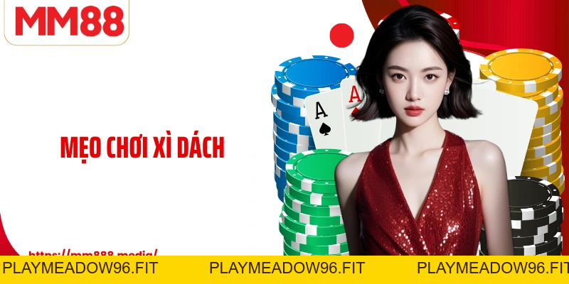 Mẹo Chơi Xì Dách Tại MM88 Bí Quyết Xử Lý Tình Huống Thông Minh - PLAYMEADOW96.FIT