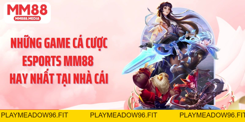 Esports MM88: Cá Cược Thể Thao Điện Tử Uy Tín Nhất - PLAYMEADOW96.FIT
