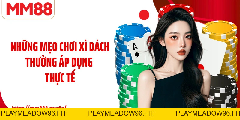 Mẹo Chơi Xì Dách Tại MM88 Bí Quyết Xử Lý Tình Huống Thông Minh - PLAYMEADOW96.FIT