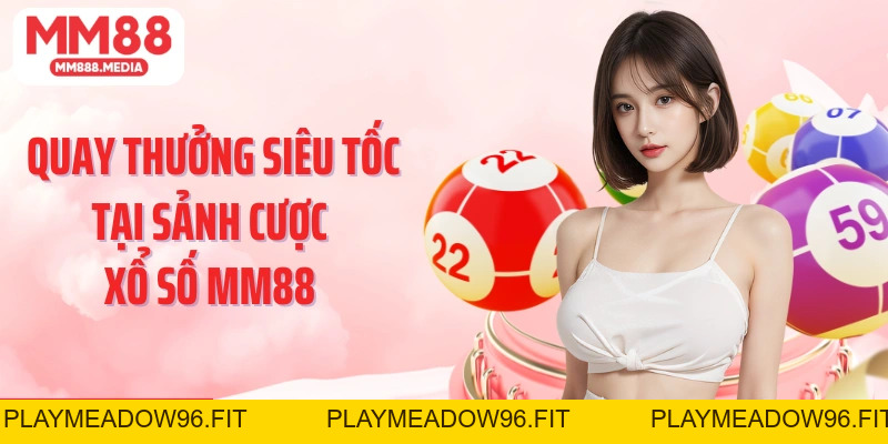 Xổ Số MM88: Săn Thưởng Lớn Cùng Các Con Số May Mắn - PLAYMEADOW96.FIT