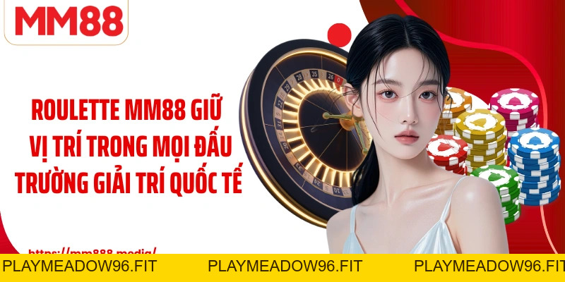 Roulette MM88 Từ Vòng Xoay Kịch Tính Đến Bí Quyết Thắng Lợi - PLAYMEADOW96.FIT