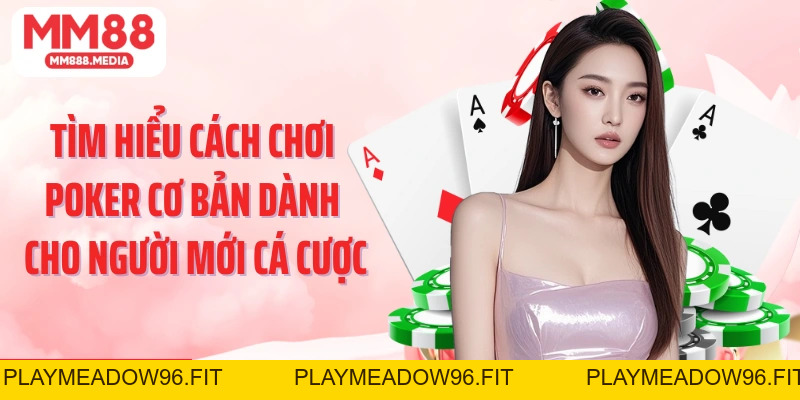 Cách Chơi Poker MM88: Bí Quyết Chinh Phục Mọi Ván Bài - PLAYMEADOW96.FIT