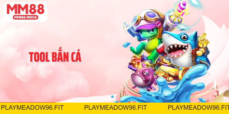 Tool Bắn Cá: Công Cụ Giúp Bạn Săn Bắn Đại Dương Hiệu Quả - PLAYMEADOW96.FIT