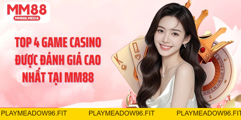 Casino MM88: Trải Nghiệm Cá Cược Sòng Bạc Uy Tín Nhất - PLAYMEADOW96.FIT