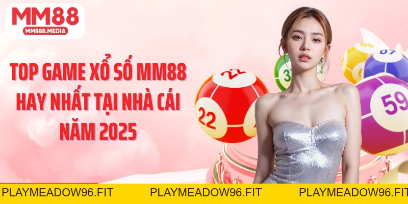 Xổ Số MM88: Săn Thưởng Lớn Cùng Các Con Số May Mắn - PLAYMEADOW96.FIT
