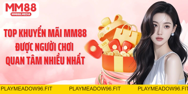 Khuyến Mãi MM88: Ưu Đãi Lớn Dành Tặng Hội Viên Cá Cược - PLAYMEADOW96.FIT