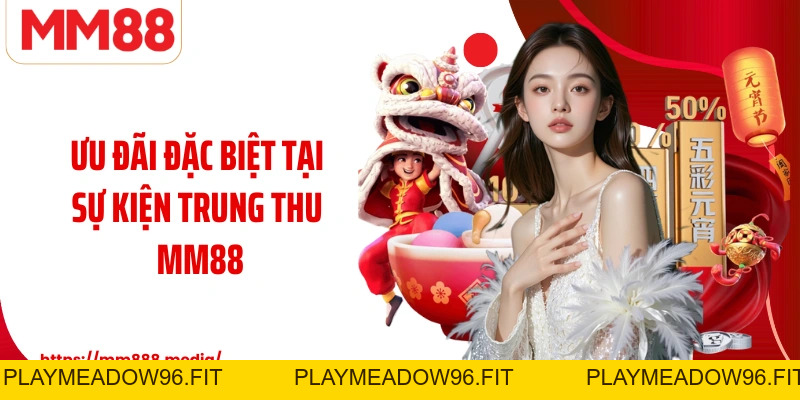 Sự Kiện Trung Thu MM88 Đêm Hội Rực Rỡ Cùng Ưu Đãi Đặc Biệt - PLAYMEADOW96.FIT