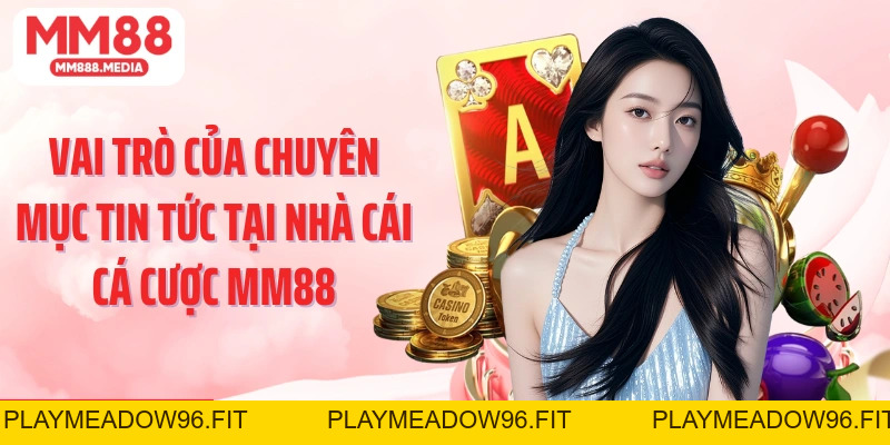 Tin Tức MM88: Nguồn Cập Nhật Thông Tin Cá Cược Mới Nhất - PLAYMEADOW96.FIT