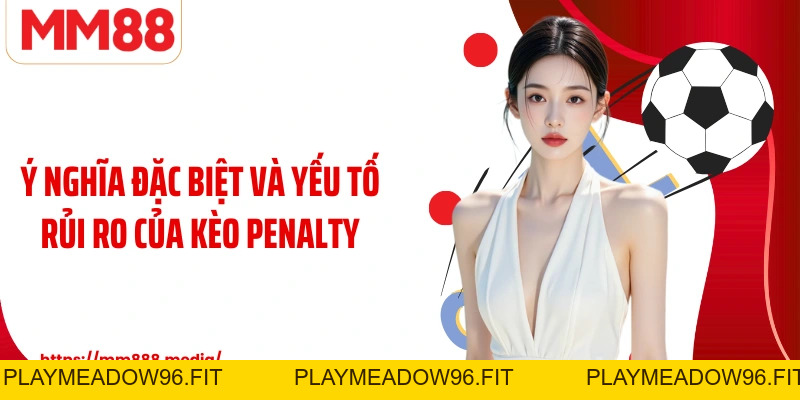 Kèo Penalty: Vũ Khí Bí Mật Trong Những Trận Cầu Định Đoạt - PLAYMEADOW96.FIT
